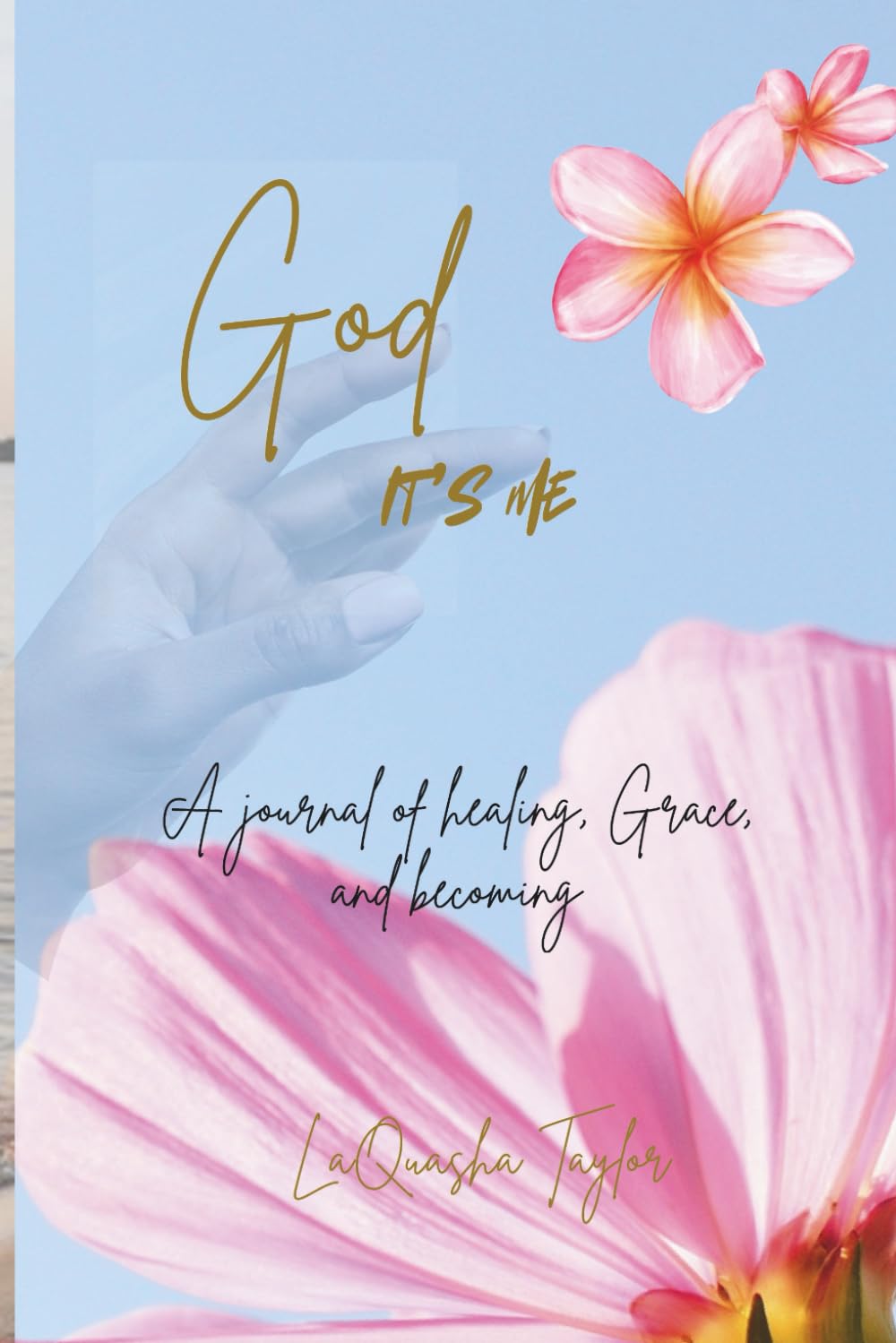 God, It's me: A journal for Healing, Grace and Becoming