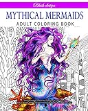 Mythical Mermaids: Adult Coloring Book (Stress Relieving Creative Fun Drawings to Calm Down, Reduce Anxiety & Relax.Great Christmas Gift Idea For Men & Women 2020-2021)