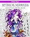 Mythical Mermaids: Adult Coloring Book (Stress Relieving Creative Fun Drawings to Calm Down, Reduce Anxiety & Relax.Great Christmas Gift Idea For Men & Women 2020-2021)