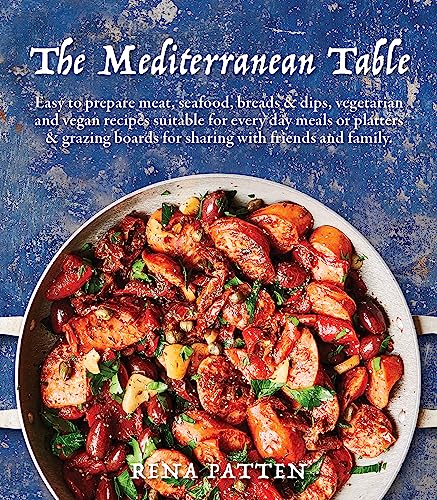 Mediterranean Table: Easy to prepare meat, seafood, breads and dips, vegetarian and vegan recipes suitable for every day meals or platters & grazing boards for sharing with friends and family