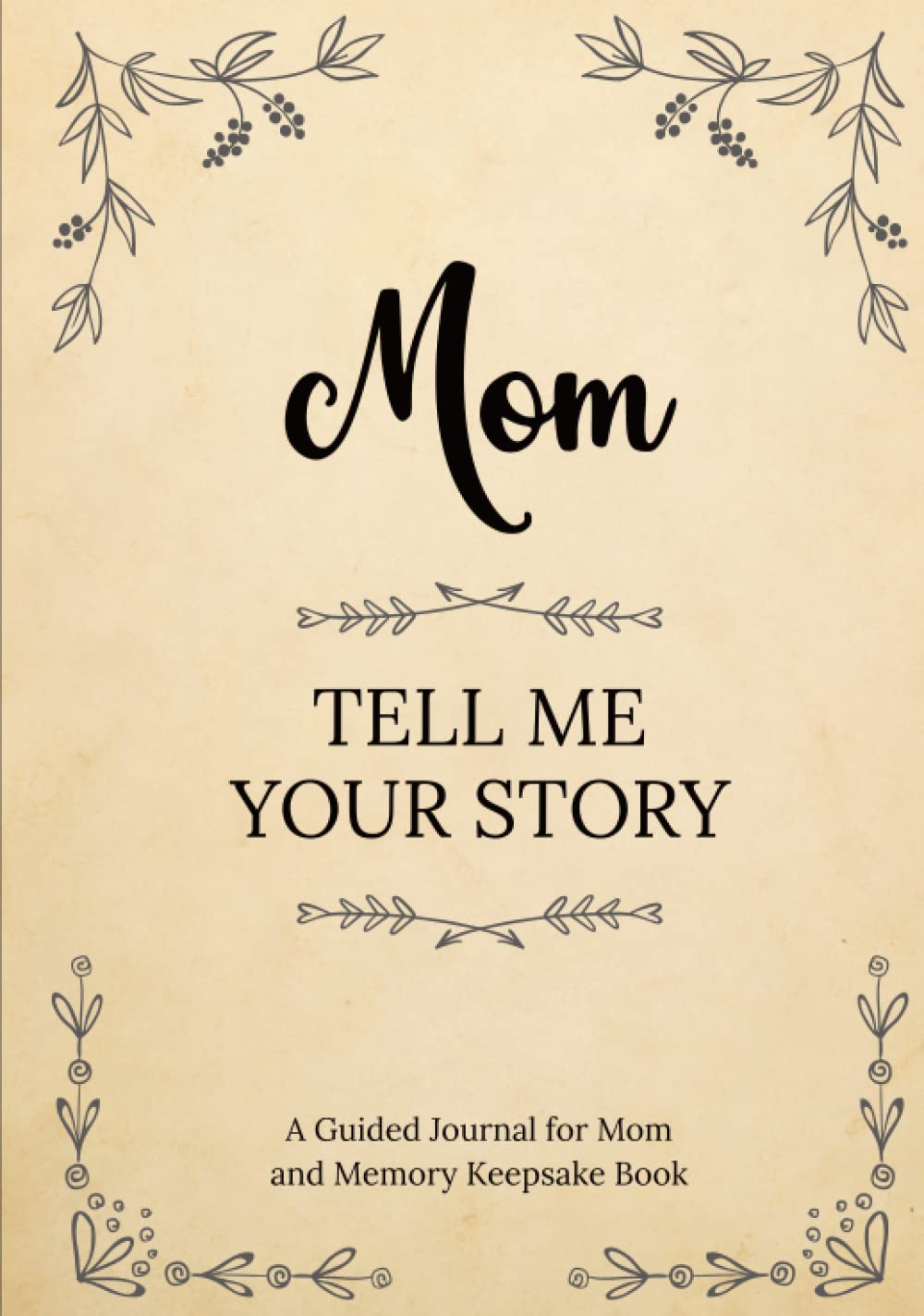 Mom Tell Me Your Story: A Guided Journal for Mom and Memory Keepsake Book