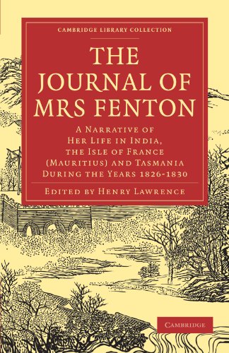 The Journal of Mrs Fenton: A Narrative of Her Life in India, the Isle of France (Mauritius) and Tasmania During the Years 1826-1830 (Cambridge Library Collection - Travel and Exploration in Asia)