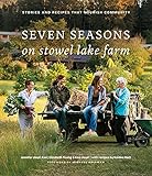 Seven Seasons on Stowel Lake Farm: Stories and Recipes that Nourish Community