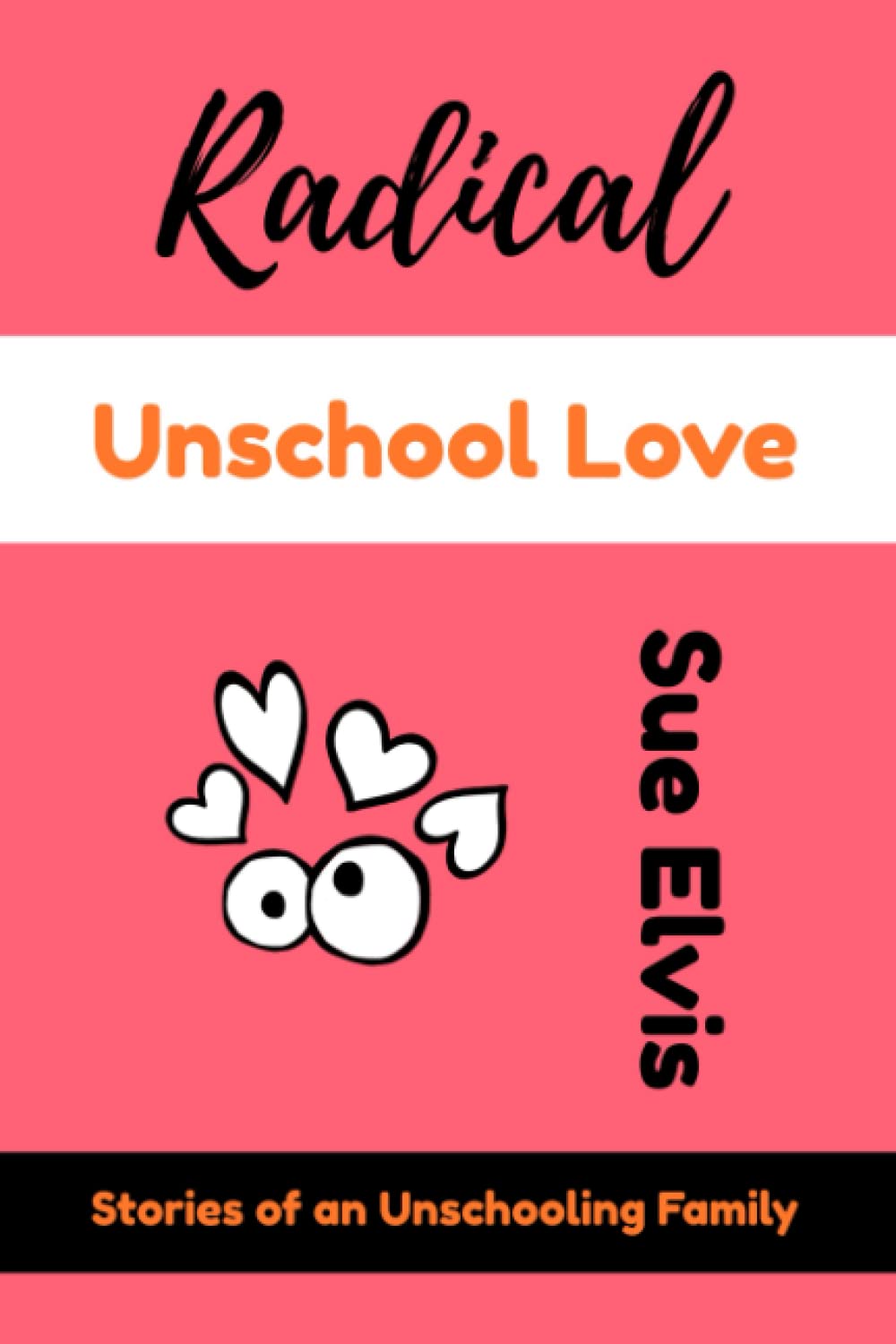 Radical Unschool Love: Stories of an Unschooling Family