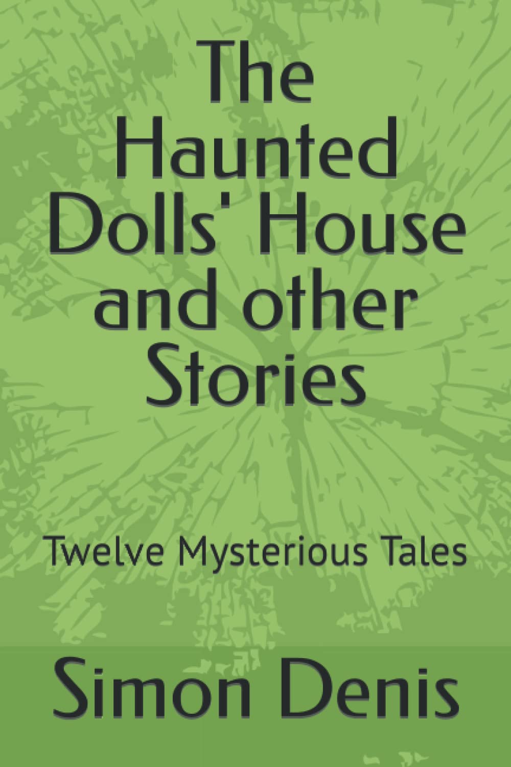 The Haunted Dolls' House and other Stories: Twelve Mysterious Tales