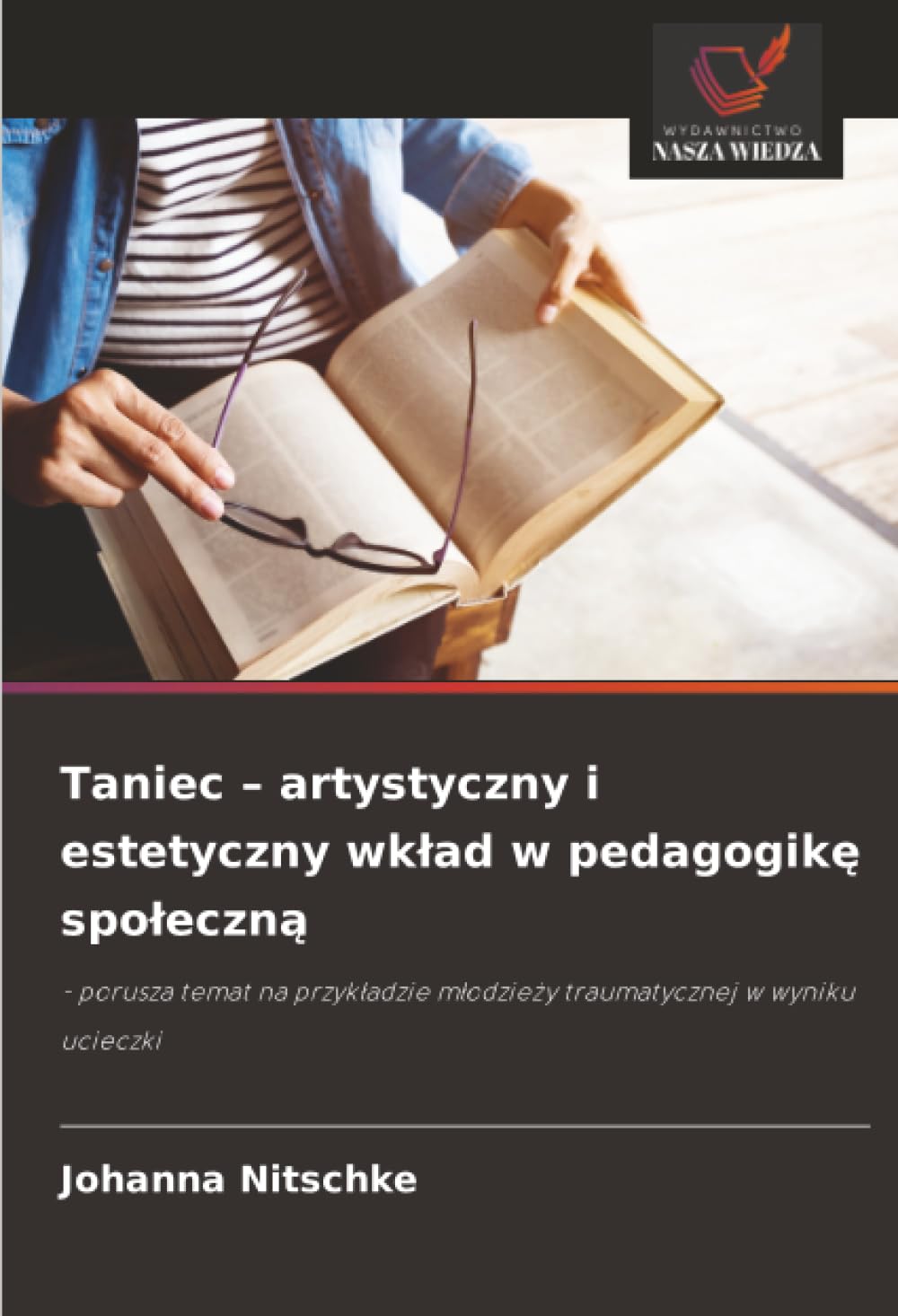 Taniec - artystyczny i estetyczny wklad w pedagogikę spoleczną: - porusza temat na przyk¿adzie m¿odzie¿y traumatycznej w wyniku ucieczki