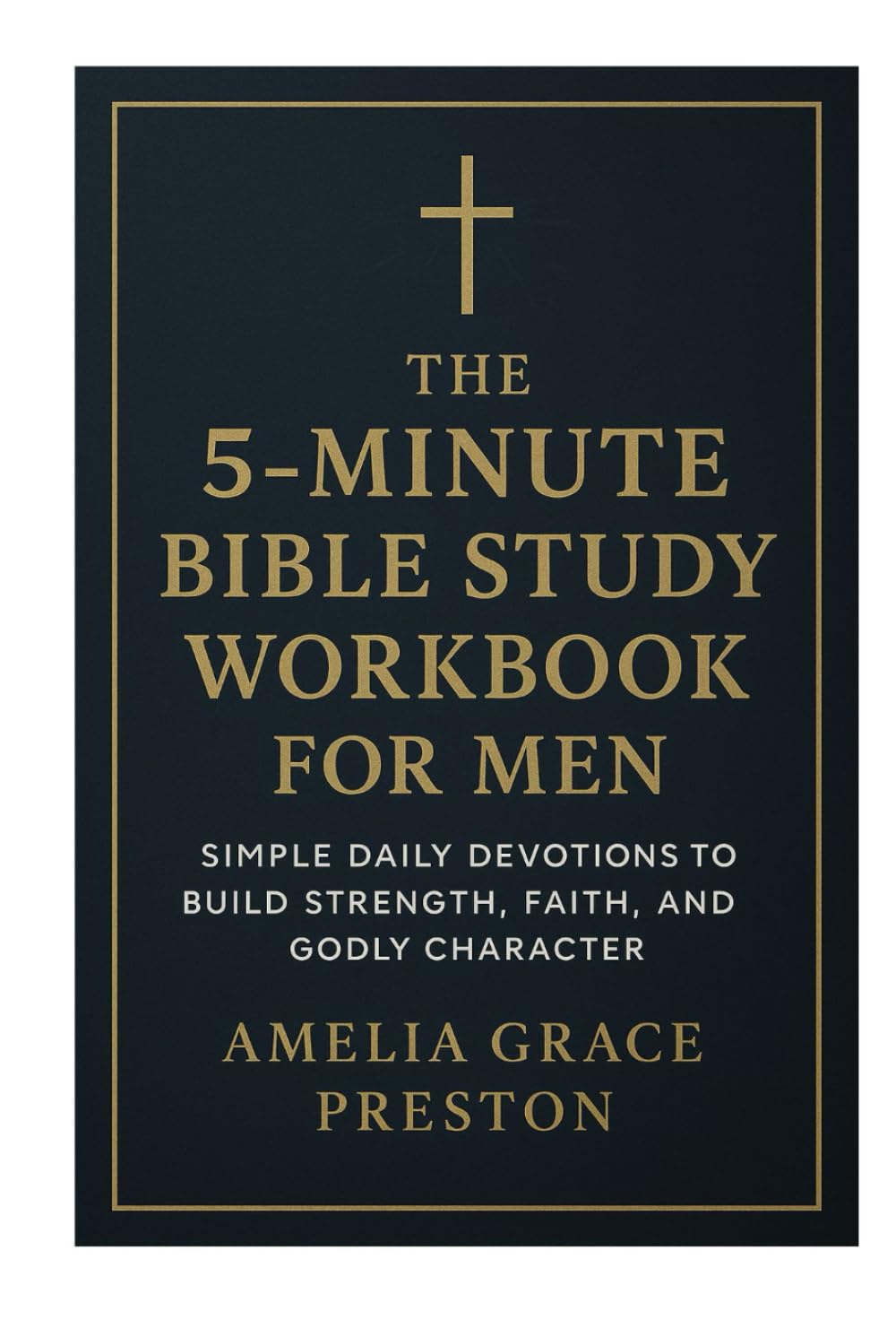 The 5-Minute Bible Study Workbook for Men: Simple Daily Devotions to Build Strength, Faith, and Godly Character