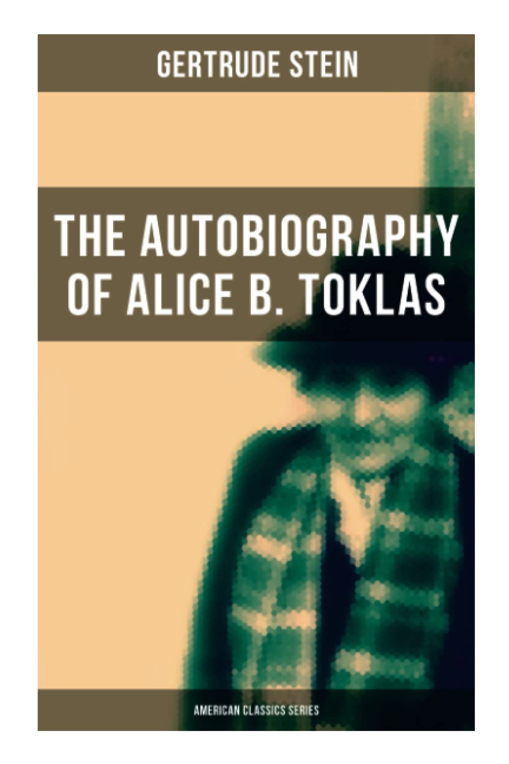 THE AUTOBIOGRAPHY OF ALICE B. TOKLAS (American Classics Series): Glance at the Parisian early 20th century avant-garde (One of the greatest nonfiction books of the 20th century)