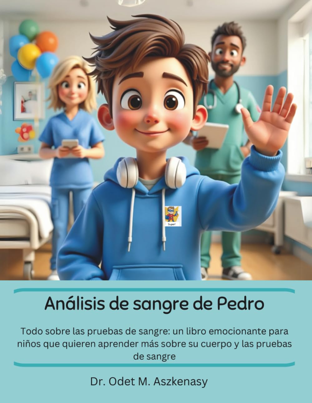 Análisis de sangre de Pedro: Un libro para niños que se van a hacer un análisis de sangre (o que quieren saber más) (de la serie Todo sobre mi salud)