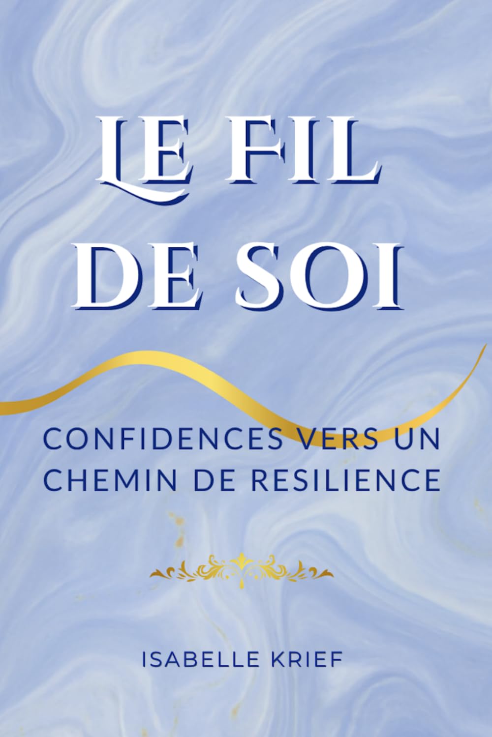 Le fil de soi: Confidences vers un chemin de résilience
