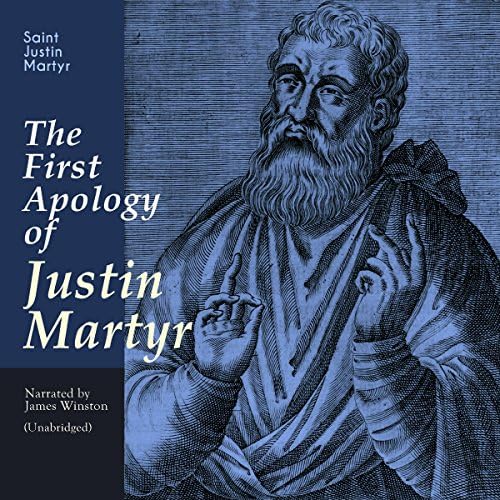 The First Apology of Justin Martyr - Justin Martyr