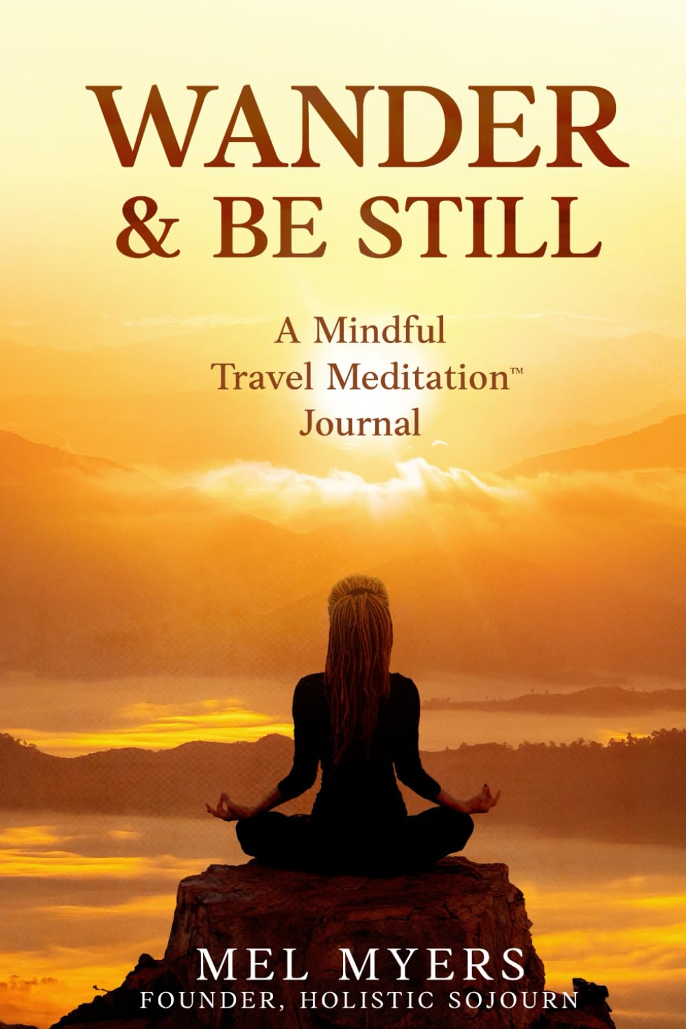 Wander & Be Still: A Mindful Travel Meditation™ Journal