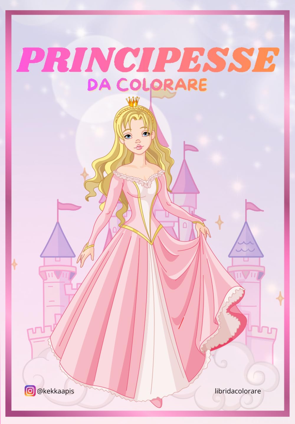 Principesse da colorare: Libro da colorare - Principesse magiche, castelli incantati e abiti da sogno rilassante, creativo e divertente- 3+