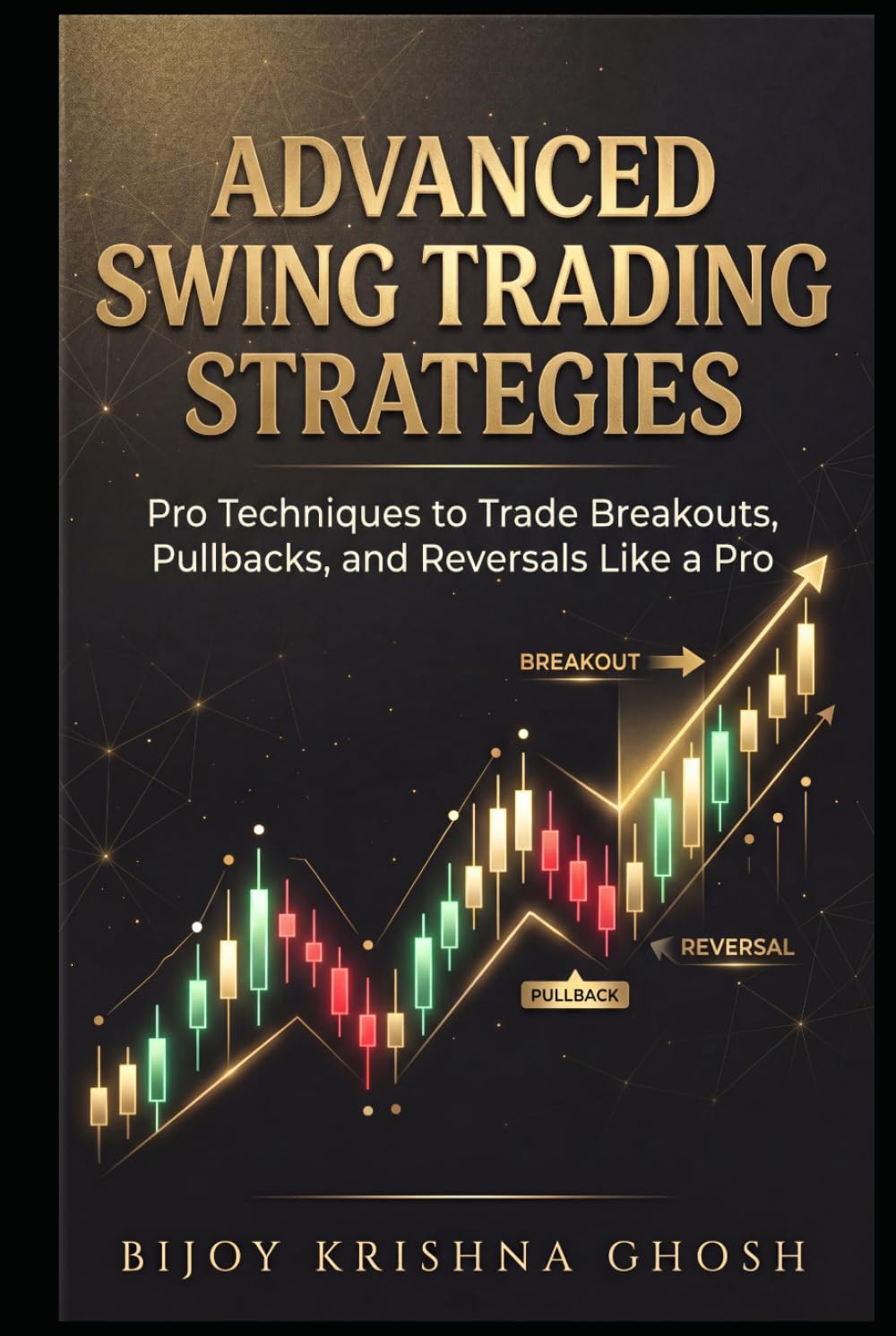 ADVANCED SWING TRADING STRATEGIES: Pro Techniques to Trade Breakouts, Pullbacks, and Reversals Like a Pro