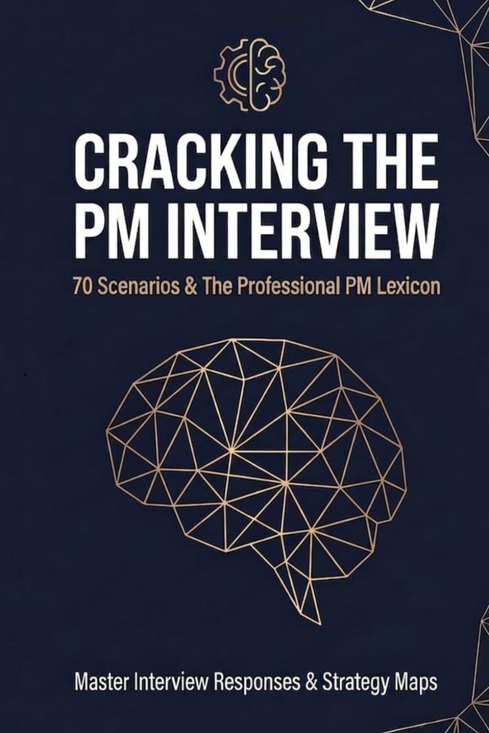 CRACKING THE PM INTERVIEW: 70 Scenarios & The Professional PM Lexicon