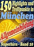 bmw bank festgeld kündigen  150 Highlights und Treffpunkte in München - Reihe SUPERHIRN, Allgemeinbildung Band 10: Ferien od. Wochenende in der bayr. Weltstadt mit Herz bei Kunst ... (Allgemeinwissen erweitern mit - SUPERHIRN)