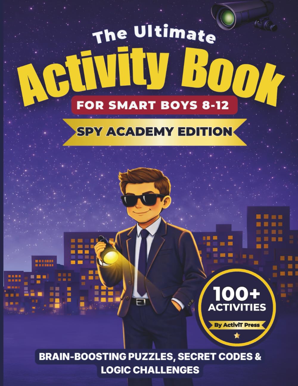 The Ultimate Activity Book for Smart Boys 8–12, Spy Academy Edition: 100+ Brain-Boosting Puzzles, Mazes, Word Searches, Crosswords, Secret Codes, ... and More to Build Focus and Confidence