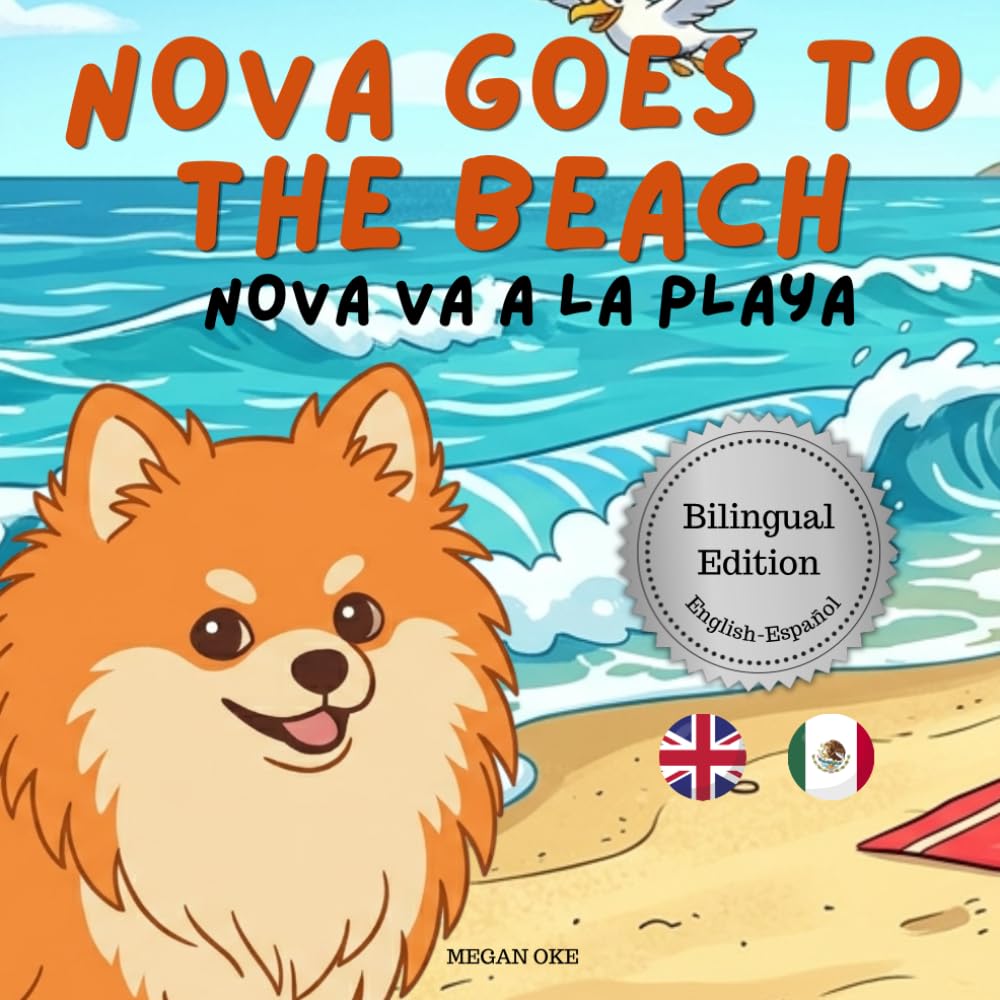 Nova Goes To The Beach: A Bilingual Children's Book in English and Spanish (Nova the Pomeranian Series) (Nova The Pomeranian: Outdoor Adventures (Bilingual: English and Spanish))