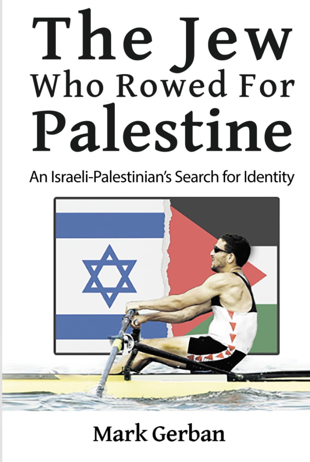 The Jew Who Rowed For Palestine: An Israeli-Palestinian's Search for Identity