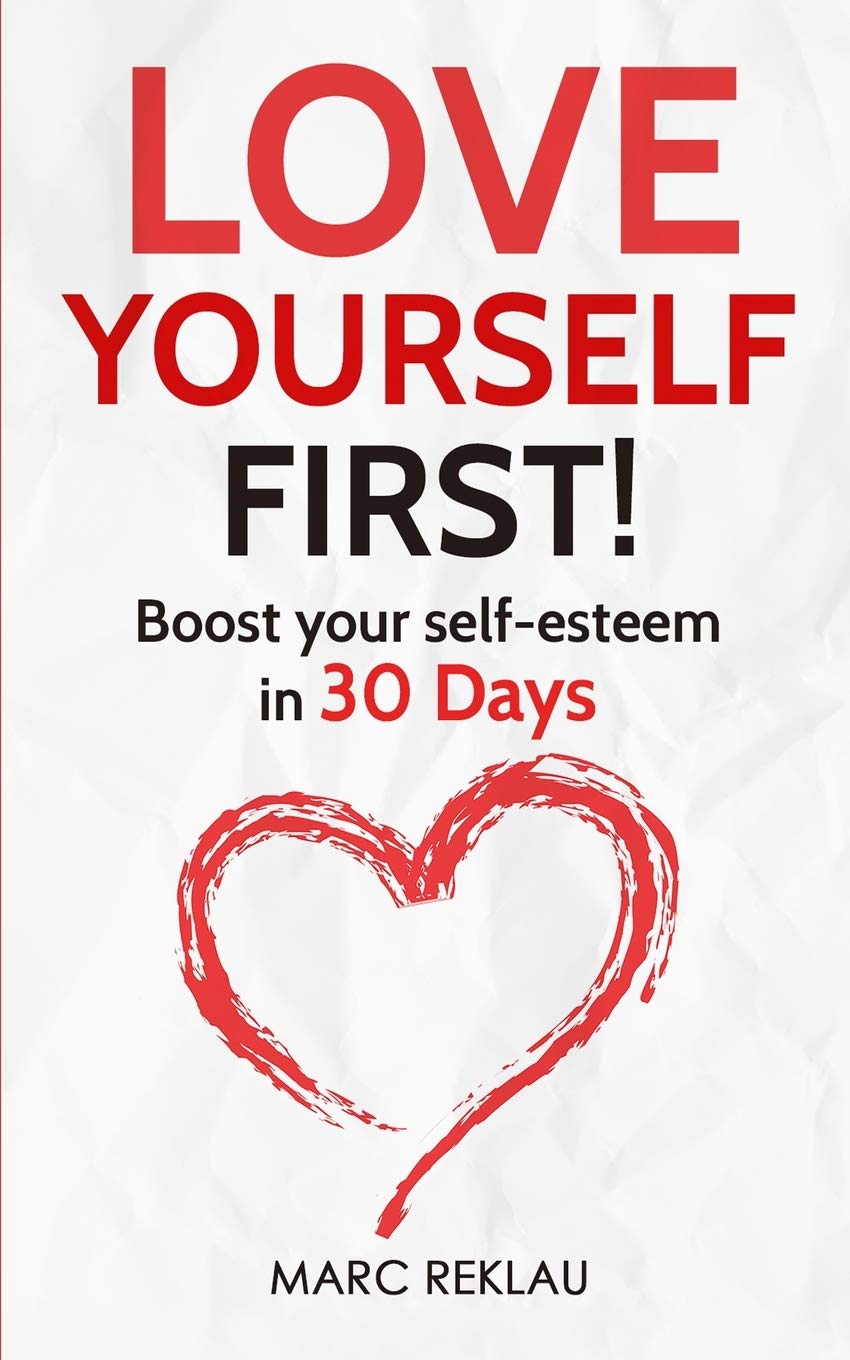 Love Yourself First!: Boost your self-esteem in 30 Days: 4 (Change Your Habits, Change Your Life) Paperback – 31 Oct. 2020