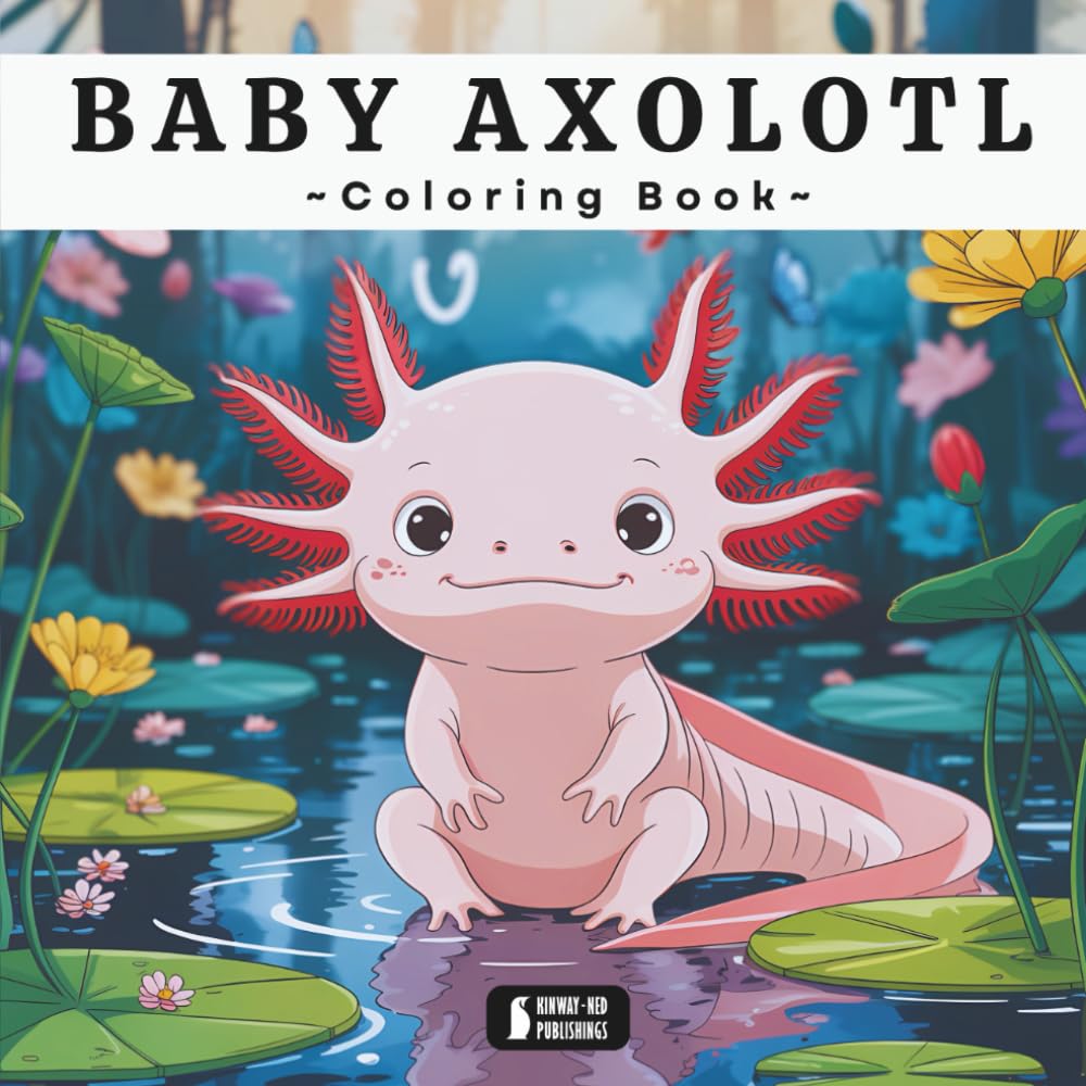 Axolotl Coloring Book: Cute Axolotl Coloring Pages For Axolotl Lovers, With 47 Adorable Illustrations.