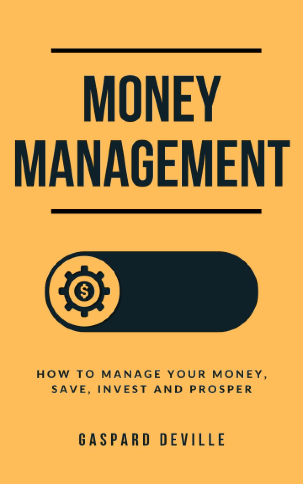 Money Management: How to Manage your Money, Save, Invest and Prosper