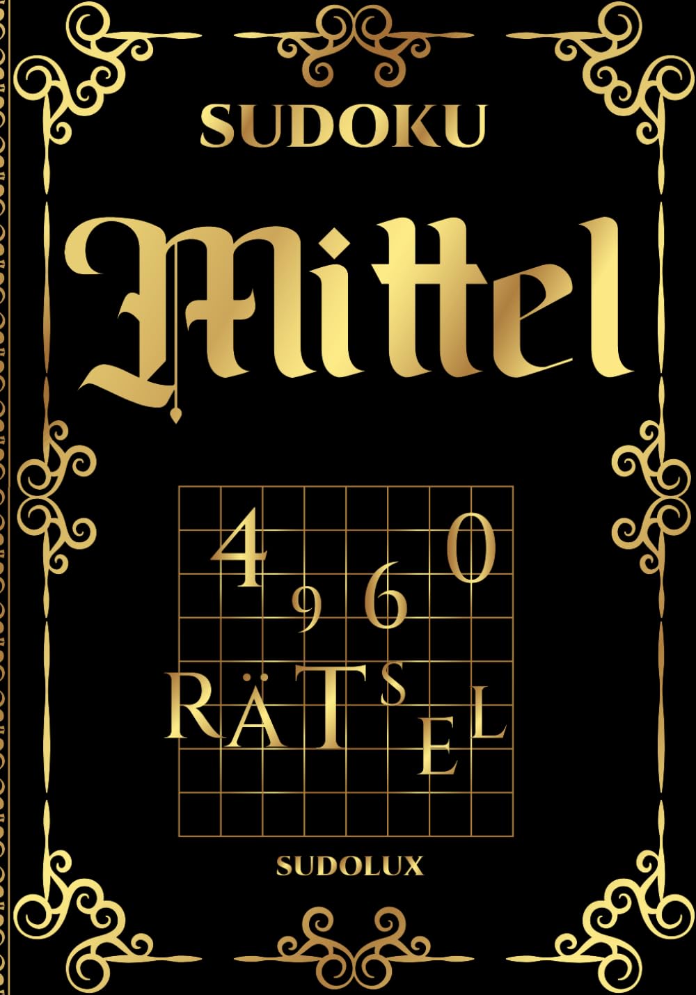 Sudolux Mittel 4960 Rätsel: Sudoku | 828 Seiten | Das beste Buch der Welt, von Sudoku-Spielern sehnsüchtig erwartet | Das perfekte Geschenk für einen ... Supreme: Ultimative Challenge Trilogie)