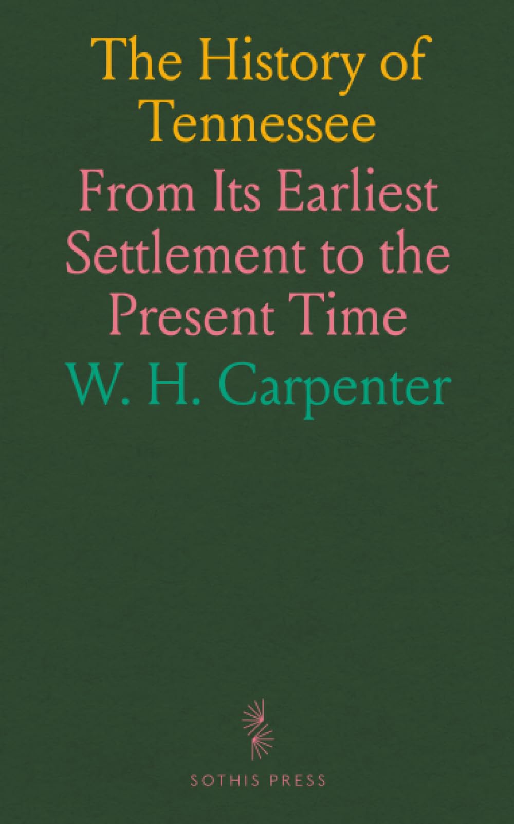 The History of Tennessee: From Its Earliest Settlement to the Present Time