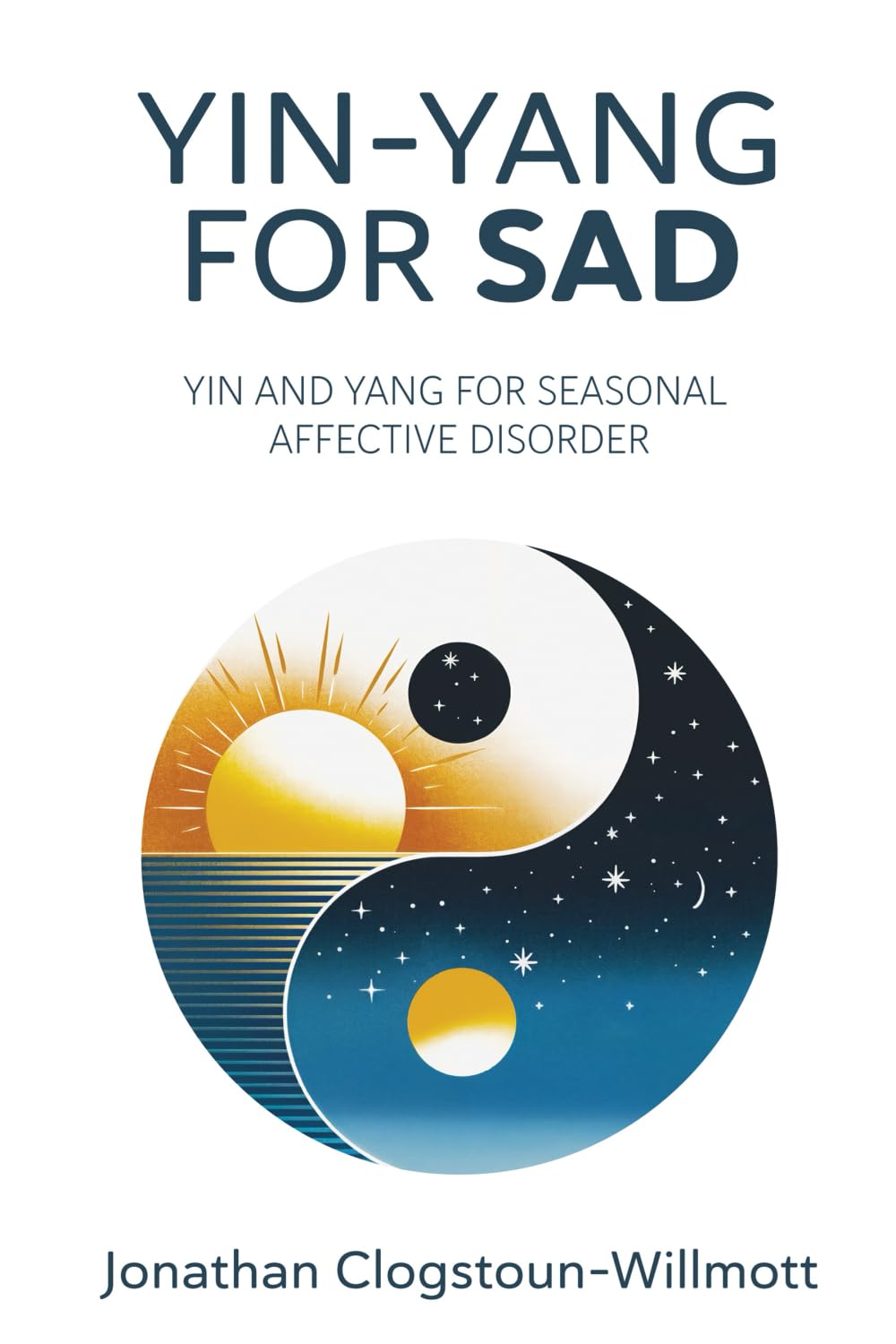 Yin-Yang for SAD: Yin-Yang theory applied to Seasonal Affective Disorder (SAD) (Chinese Medicine in English)