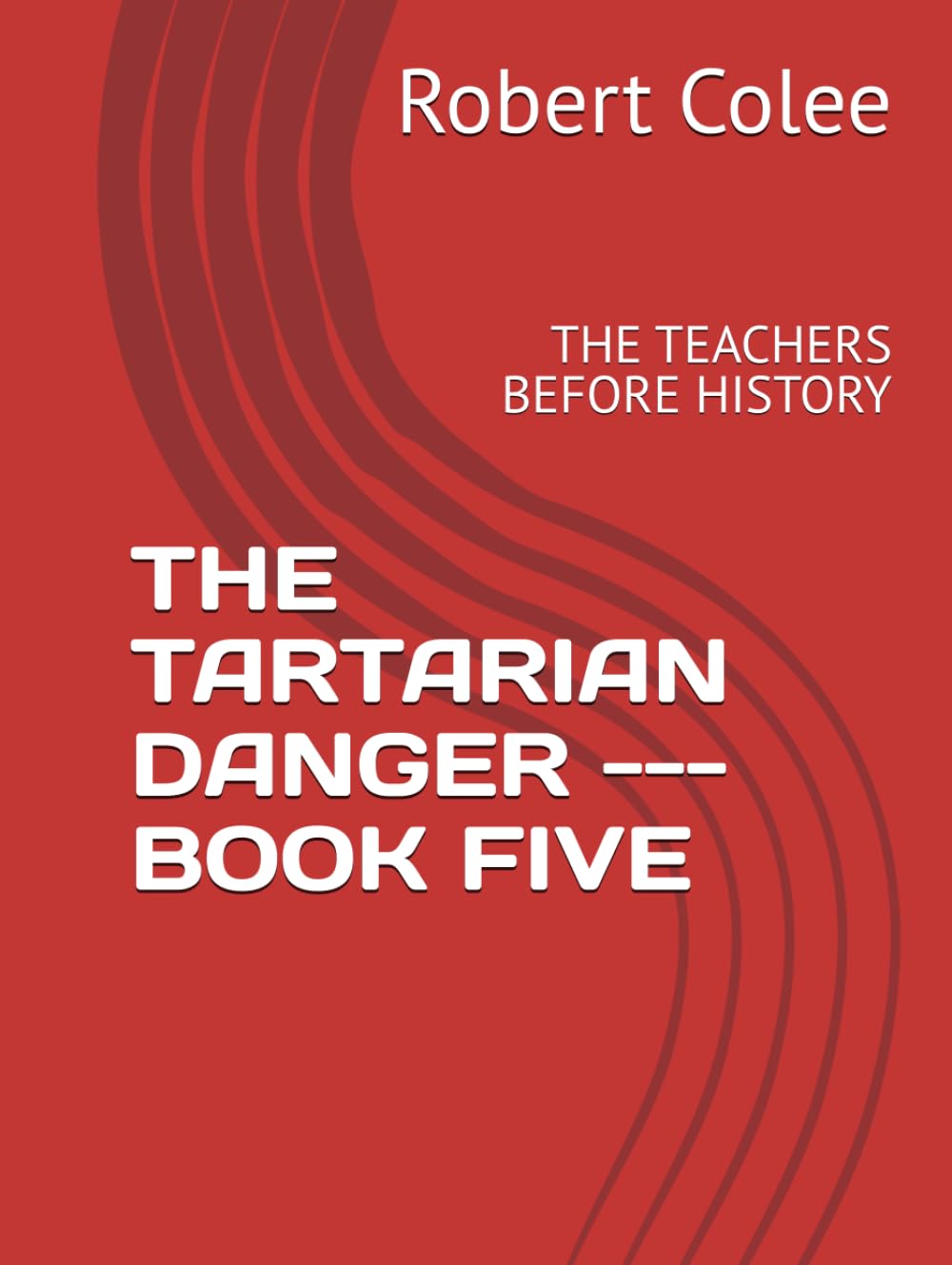 THE TARTARIAN DANGER --- BOOK FIVE: THE TEACHERS BEFORE HISTORY