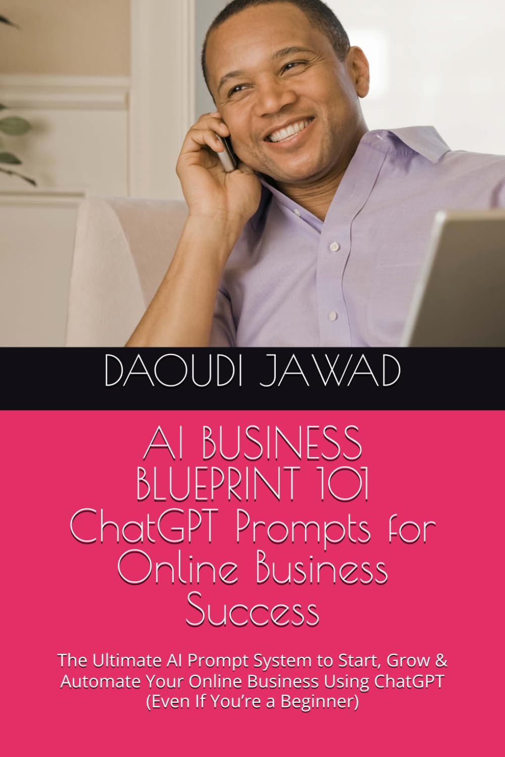 AI BUSINESS BLUEPRINT 101 ChatGPT Prompts for Online Business Success: The Ultimate AI Prompt System to Start, Grow & Automate Your Online Business Using ChatGPT (Even If You’re a Beginner)