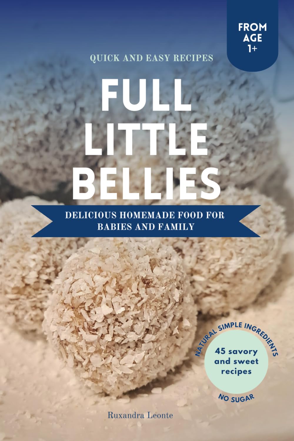 Full little bellies: DELICIOUS HOMEMADE FOOD FOR BABIES AND FAMILY