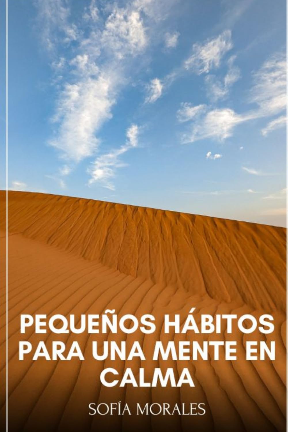 PEQUEÑOS HÁBITOS PARA UNA MENTE EN CALMA: Cómo reducir la ansiedad diaria, controlar tus pensamientos y recuperar la tranquilidad con cambios simples