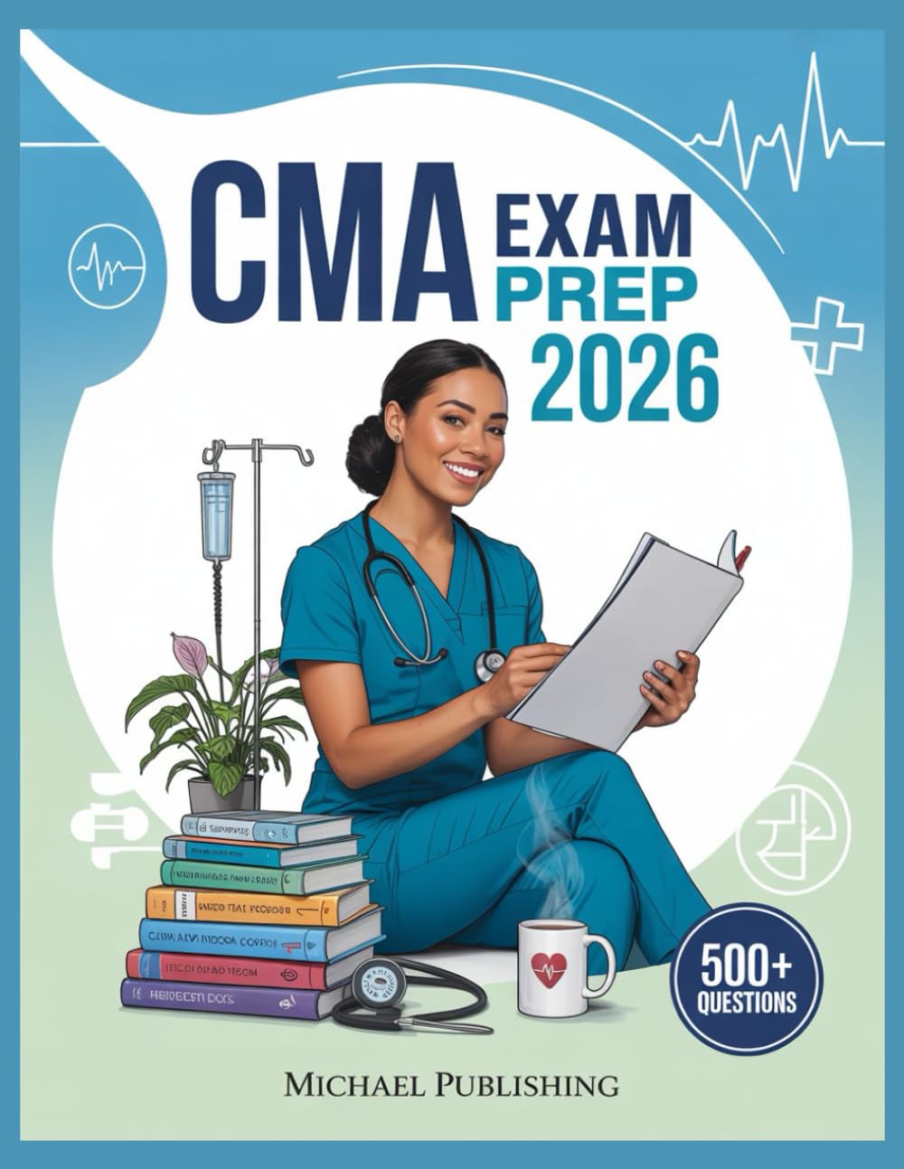 CMA Exam Prep 2026: Exam Success Made Easy, 500+ Practice Questions, Comprehensive Answer Explanations, Complete Content Review, and Effective Study Techniques
