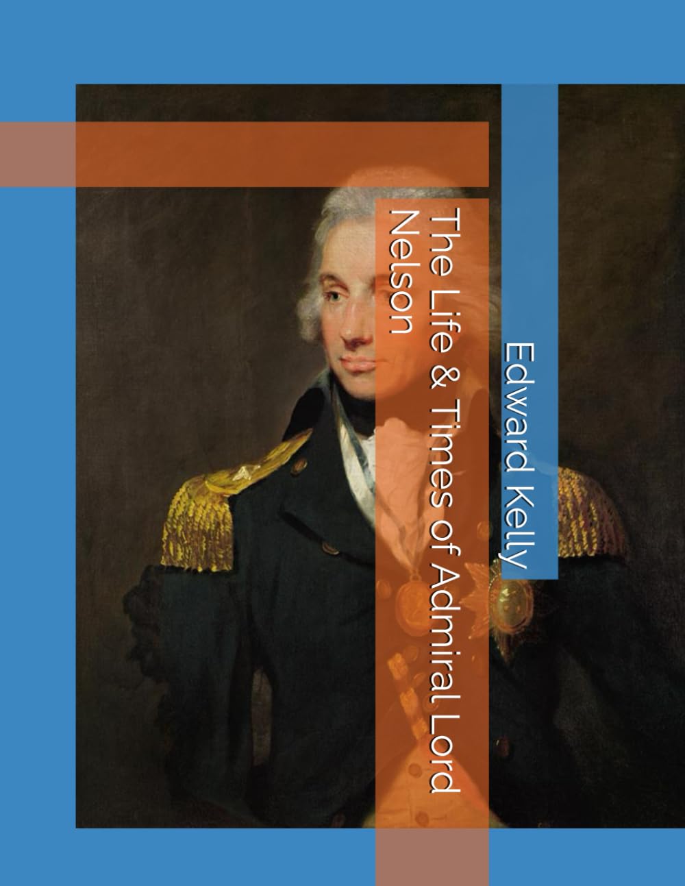 The Life & Times of Admiral Lord Nelson