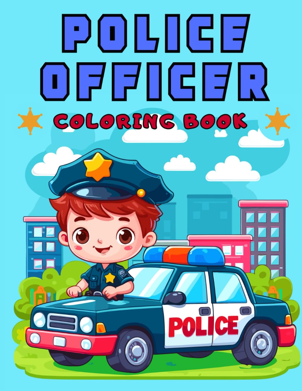 POLICE OFFICER COLORING BOOK FOR KIDS: Amazing Drawings Of Police In Action For Kids Full Of Pages With Police Cars, Dogs, Helicopters, Trucks, Handcuffs And Everything Related To The Public Force