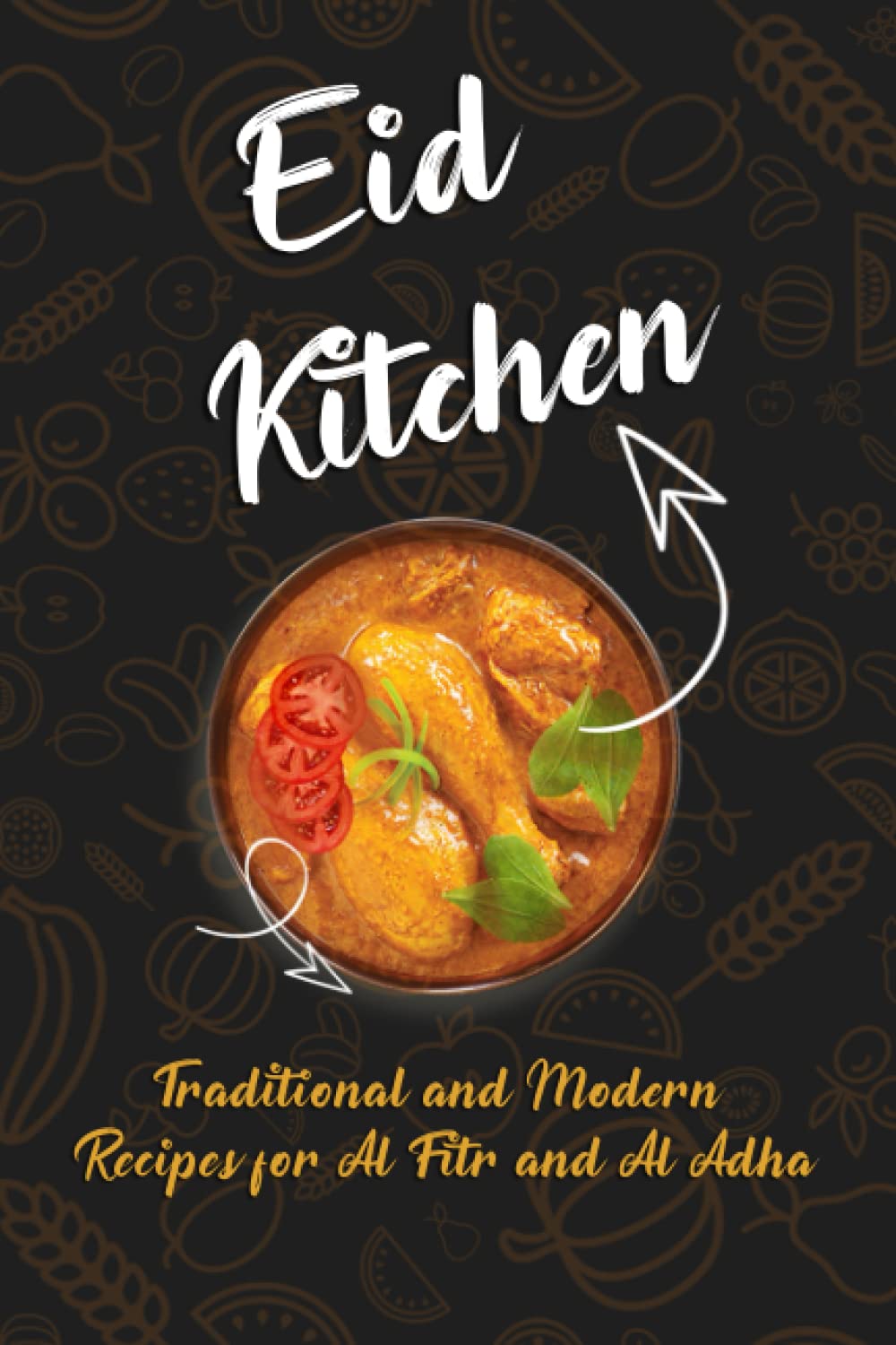 Eid Kitchen: Traditional and Modern Recipes for Al-Fitr and Al-Adha