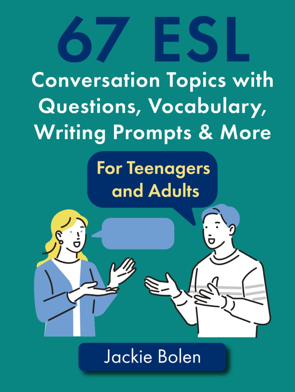 67 ESL Conversation Topics with Questions, Vocabulary, Writing Prompts & More:: For Teenagers and Adults (Teaching ESL Speaking and Conversation to Intermediate-Advanced Learners)