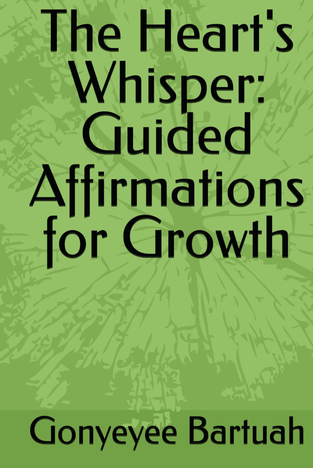 The Heart's Whisper: Guided Affirmations for Growth