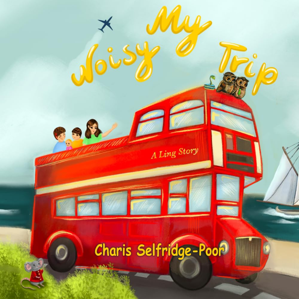 My Noisy Trip - A Ling story: a Fun rhyming Bedtime Story that teaches Hearing impaired deaf cochlear kids Ling sounds, self-confidence and family values ( Level 1 Reading book for kids)