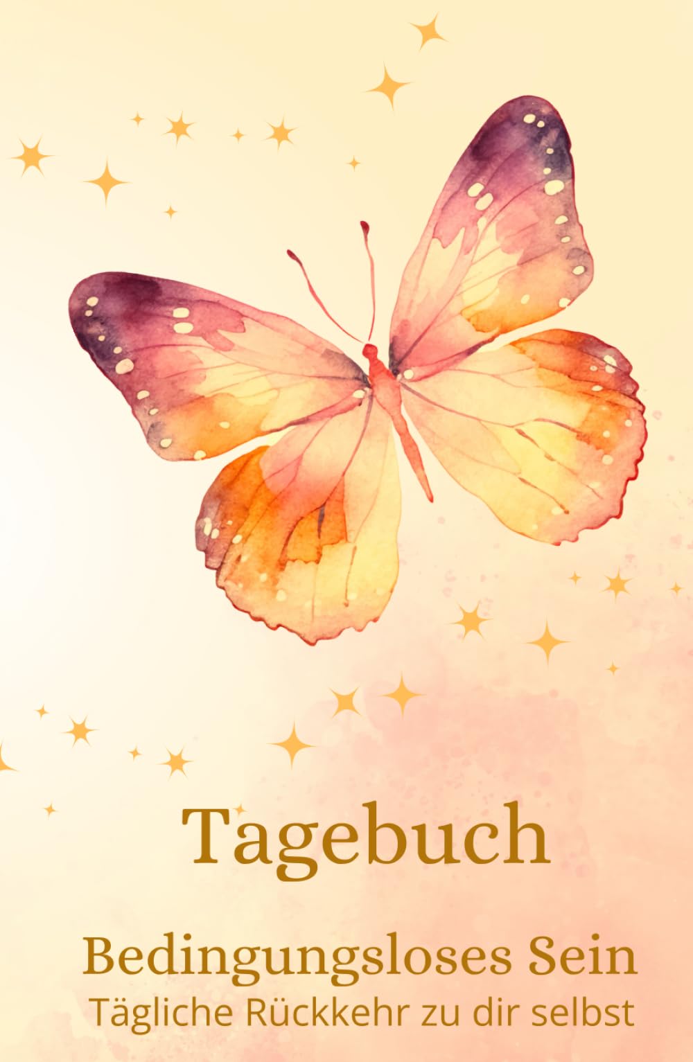 Tagebuch Bedingungsloses Sein: Tägliche Rückkehr zu dir selbst