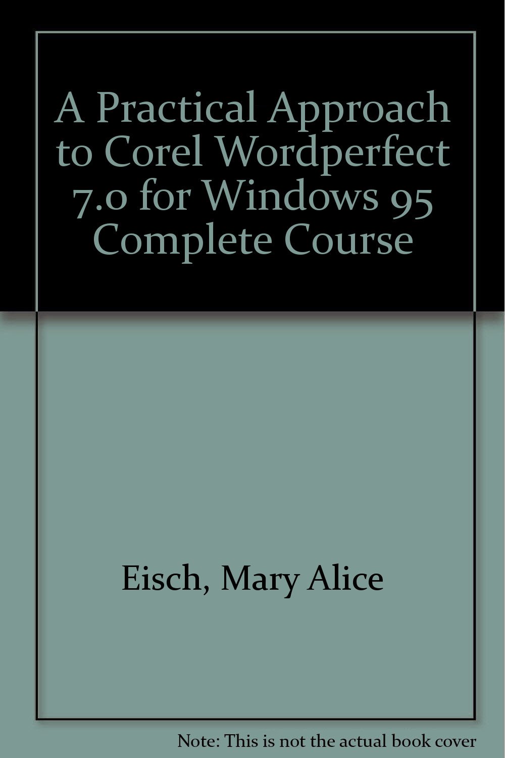 A Practical Approach to Corel Wordperfect 7.0 for Windows 95 Complete Course
