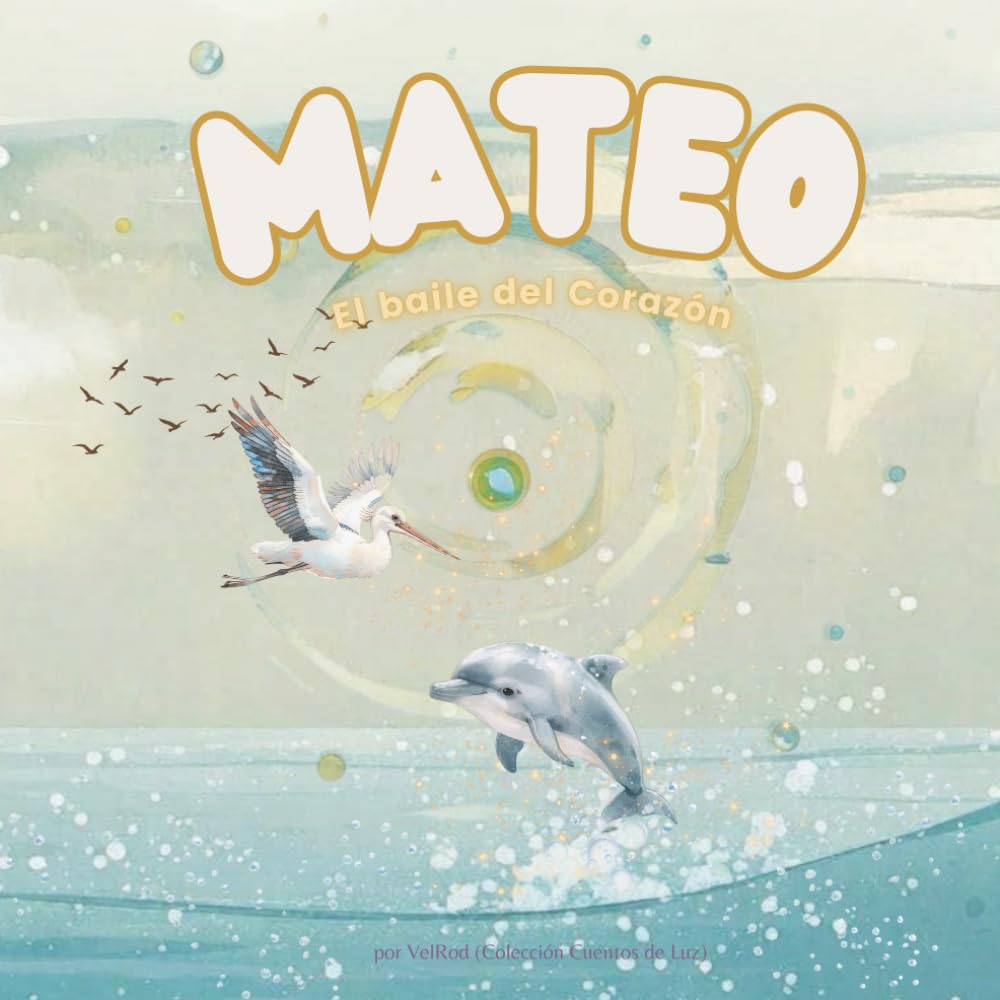 Mateo. El baile del Corazón.: Un cuento sobre emociones, escucharse y el poder de ser tú mismo. Literatura infantil ilustrada que cultivan la ... consciente. (Colección Cuentos de Luz)