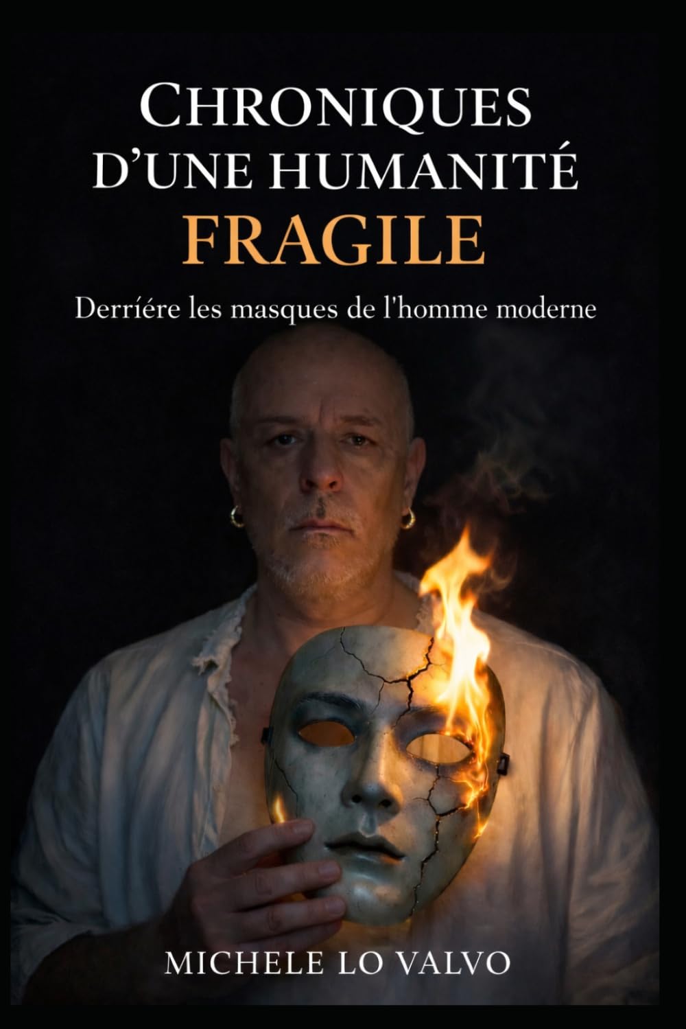 Chroniques d'une humanité fragile: Derrière les masques de l'homme moderne