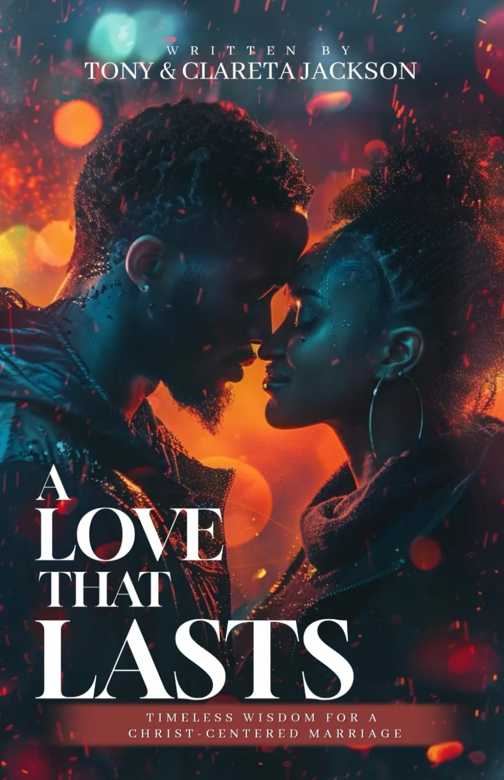 A Love That Lasts: Timeless Wisdom for a Christ Centered Marriage