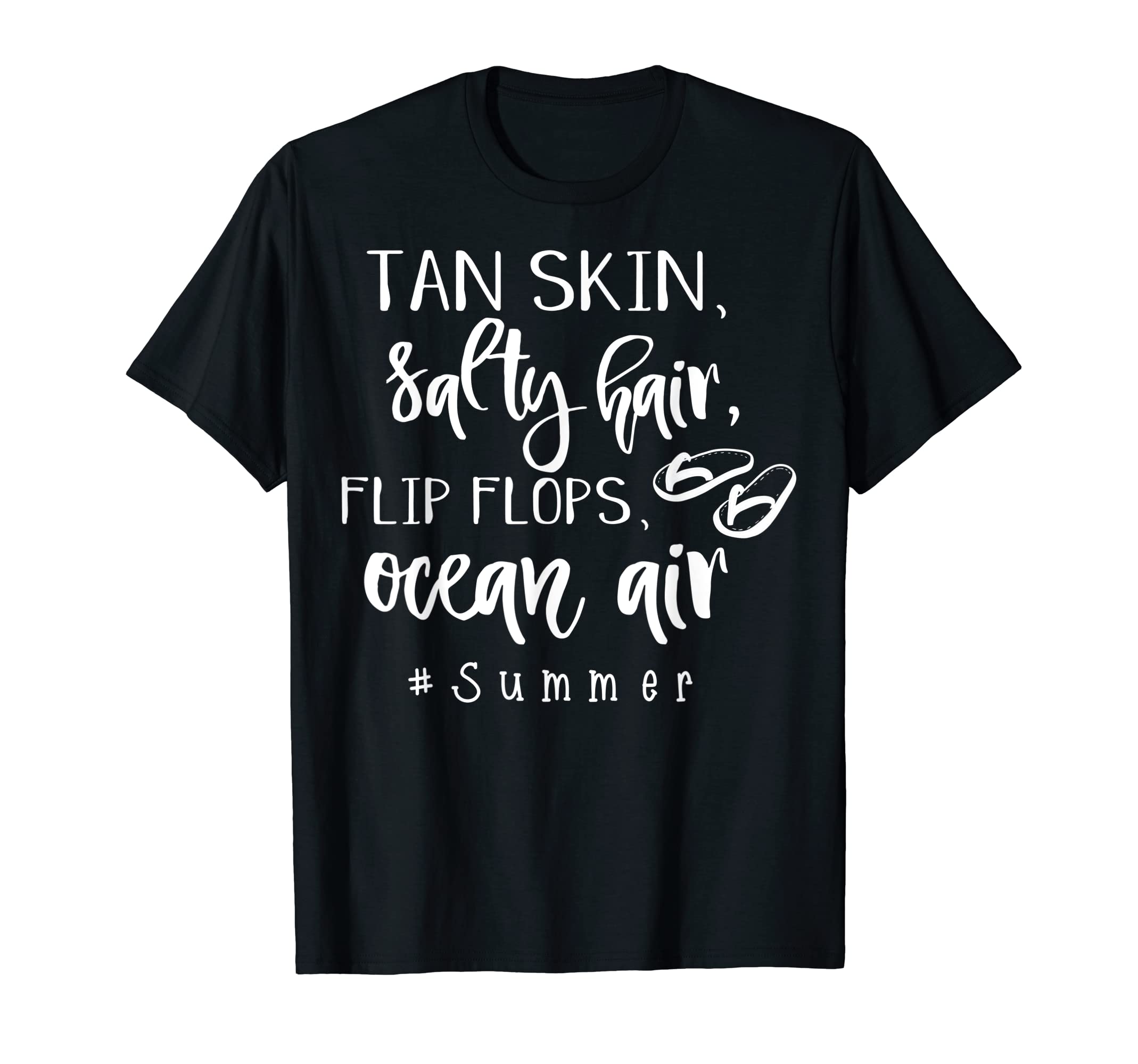 Summer Beach ClothingTan Skin, Salty Hair, Flip Flops, Ocean Air, Summer T Shirt T-Shirt