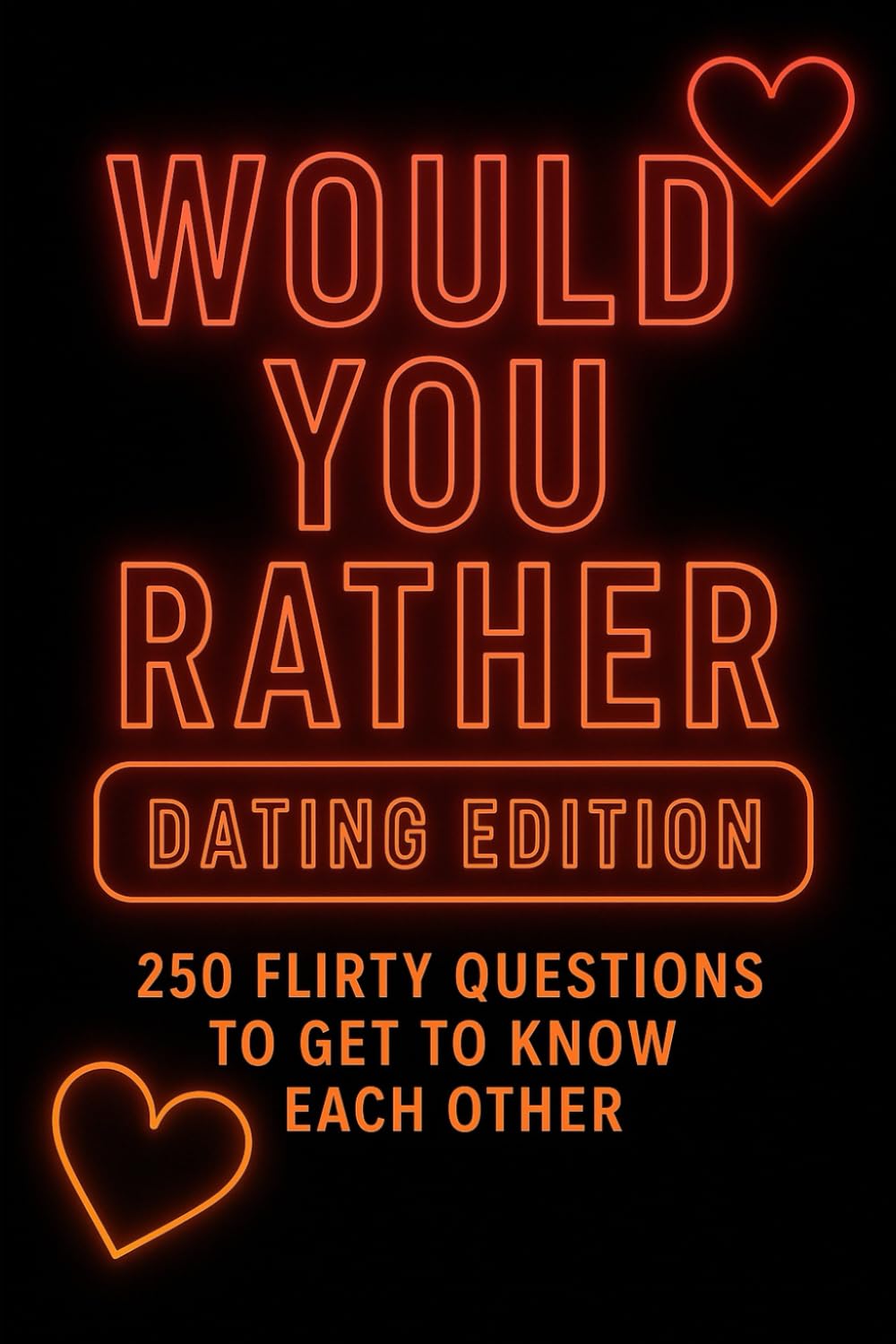 Would You Rather: Dating Edition: 250 Flirty Questions to Get to Know Each Other (Would You Rather After Dark Editions)