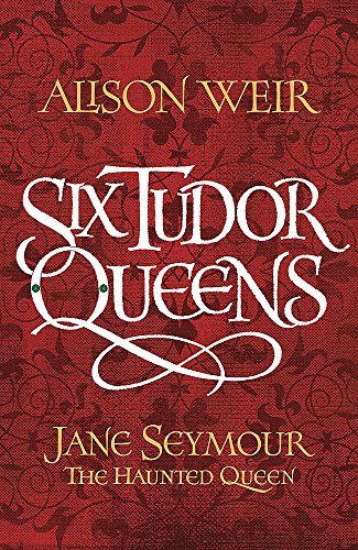 Six Tudor Queens: Jane Seymour, The Haunted Queen: Six Tudor Queens 3
