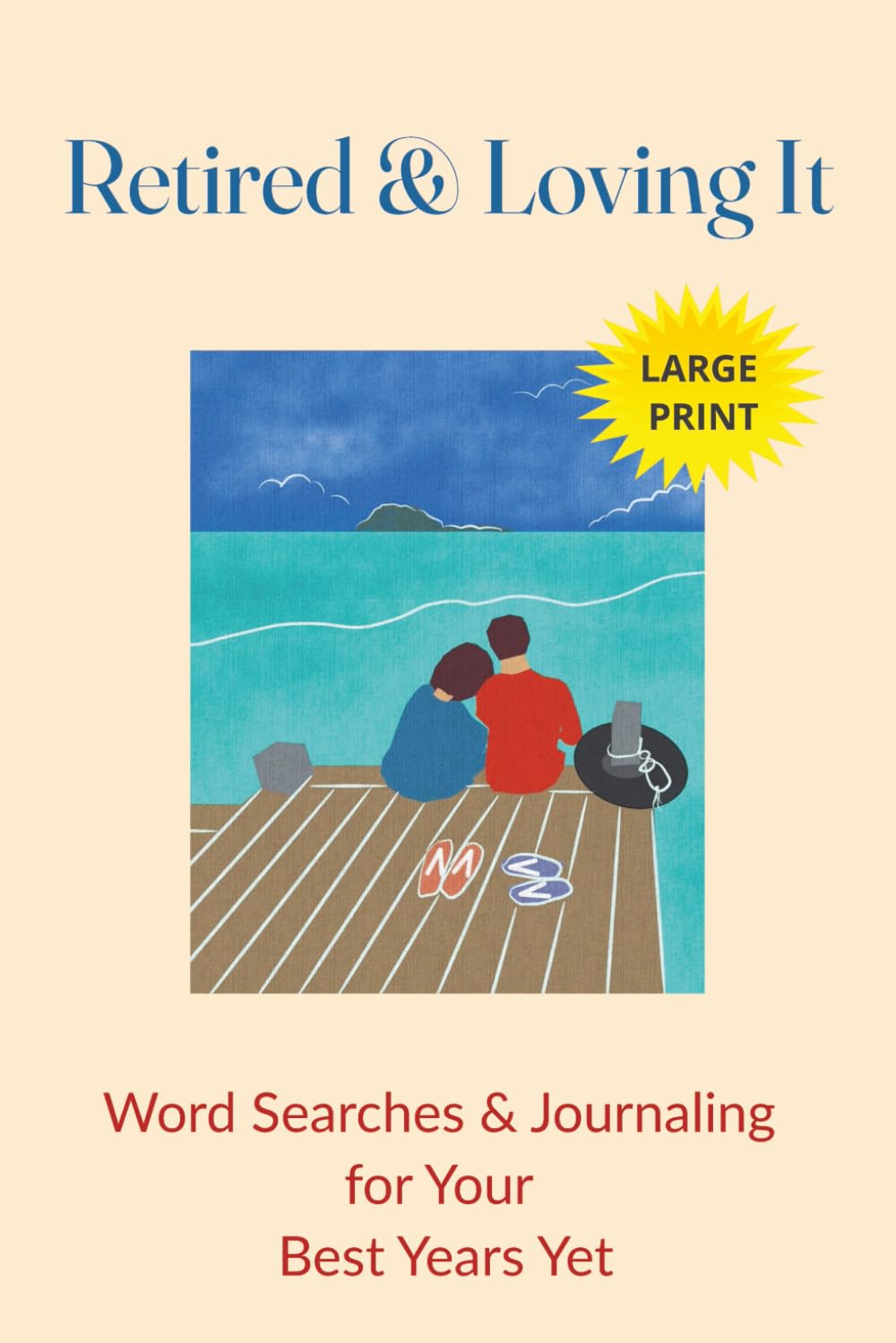Retired & Loving It: Word Searches and Journaling for Your Best Years Yet | Large Print | 6x9 | Solutions Included | 110 pages