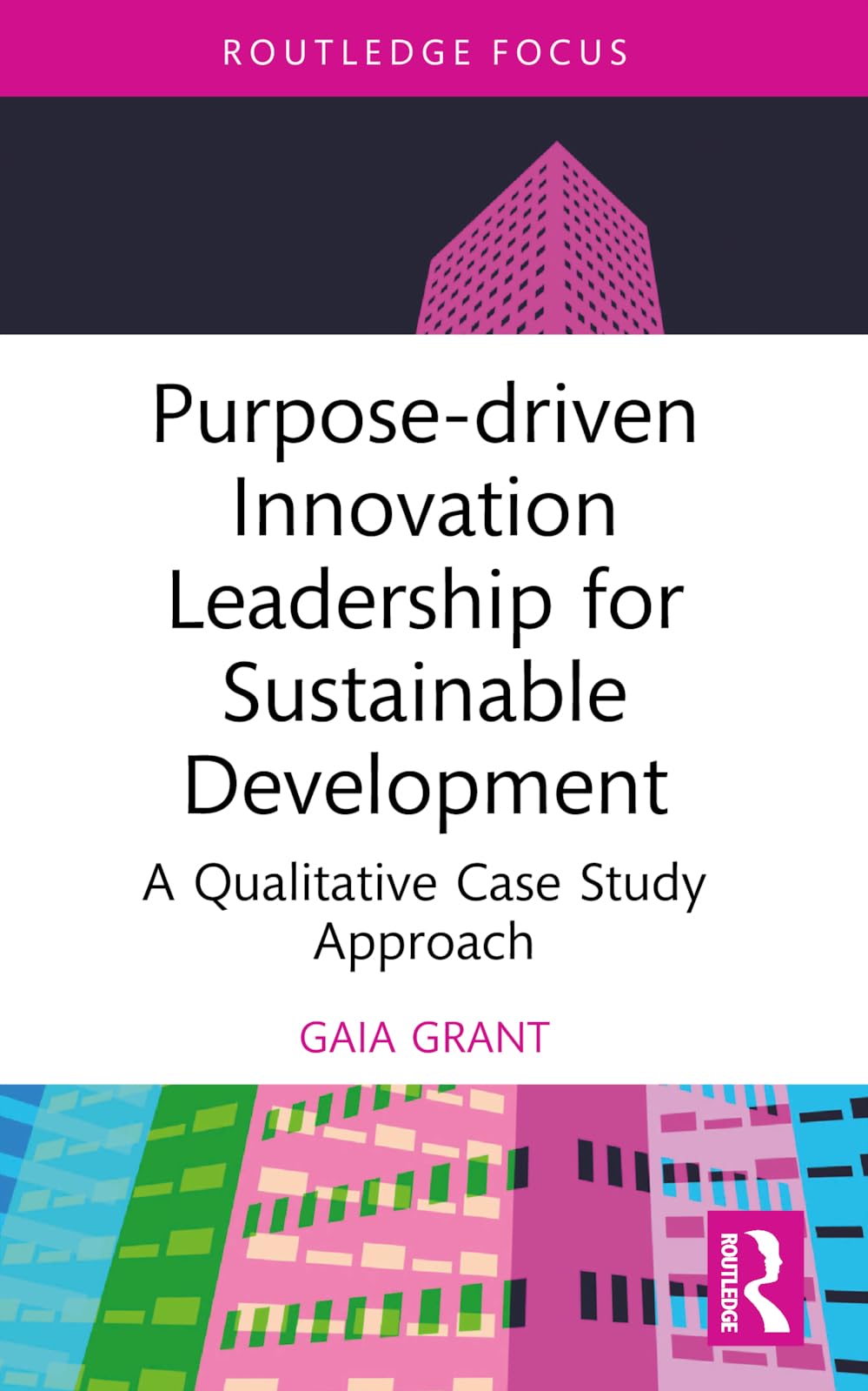 Purpose-driven Innovation Leadership for Sustainable Development: A Qualitative Case Study Approach (Routledge Focus on Business and Management)